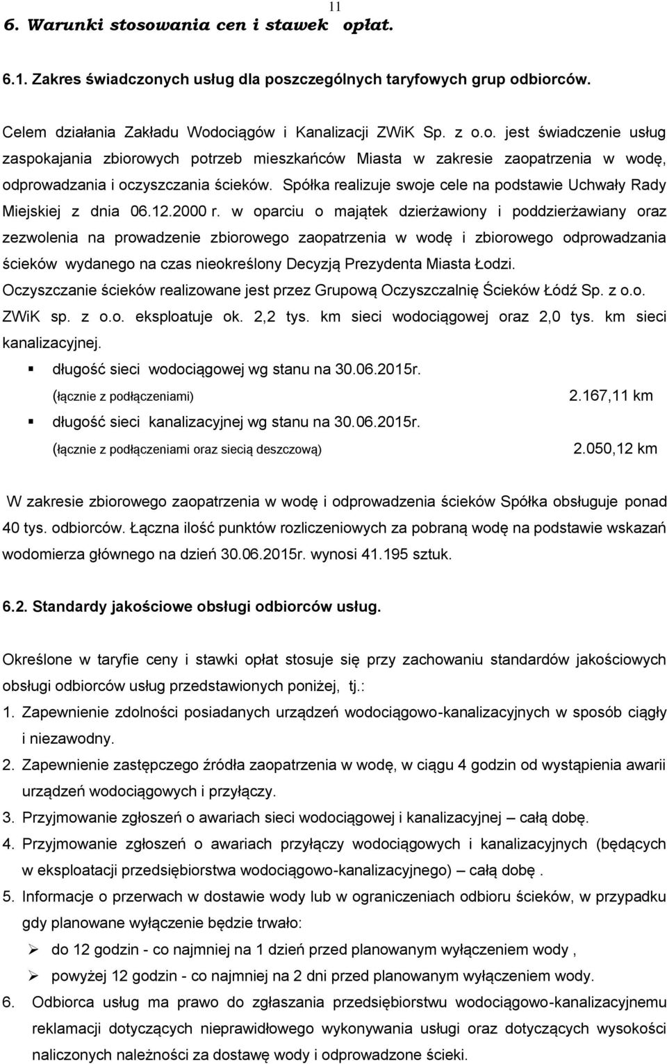 w oparciu o majątek dzierżawiony i poddzierżawiany oraz zezwolenia na prowadzenie zbiorowego zaopatrzenia w wodę i zbiorowego odprowadzania ścieków wydanego na czas nieokreślony Decyzją Prezydenta