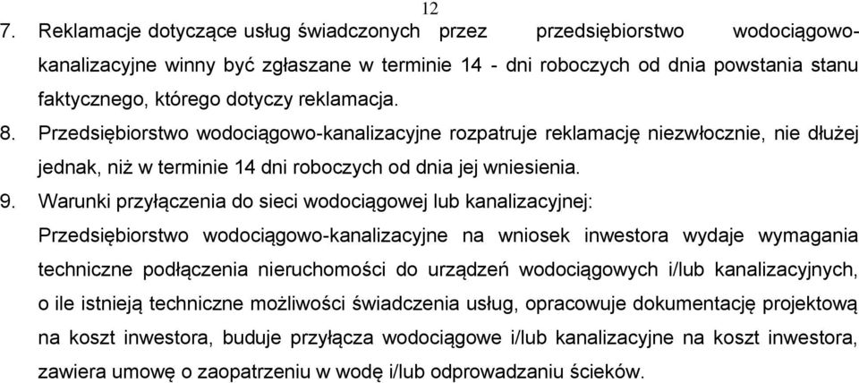 Warunki przyłączenia do sieci wodociągowej lub kanalizacyjnej: Przedsiębiorstwo wodociągowo-kanalizacyjne na wniosek inwestora wydaje wymagania techniczne podłączenia nieruchomości do urządzeń
