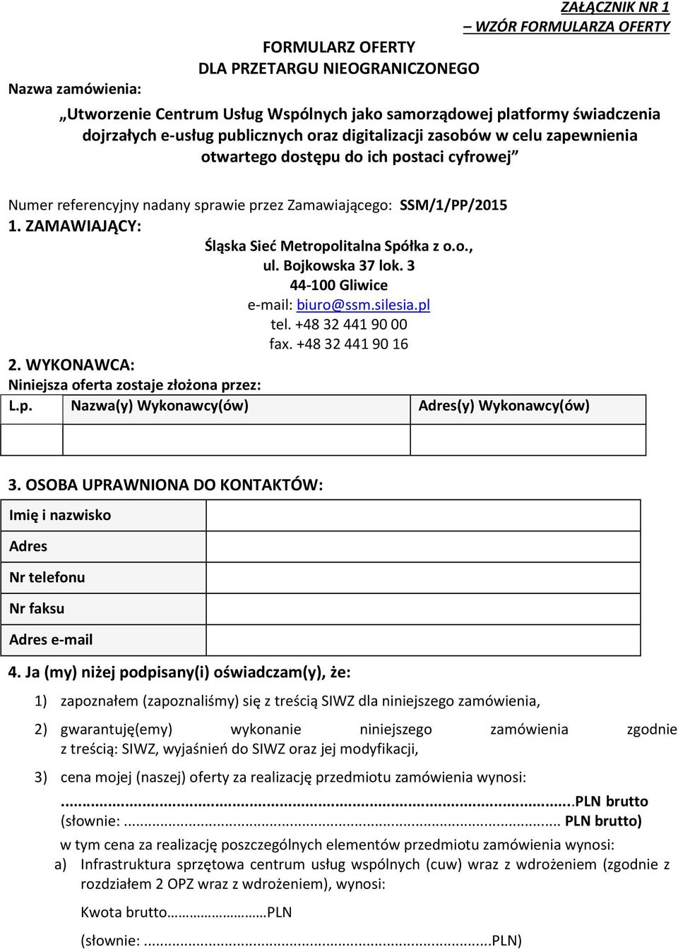 OSOBA UPRAWNIONA DO KONTAKTÓW: Imię i nazwisko Adres Nr telefonu Nr faksu Adres e-mail 4.