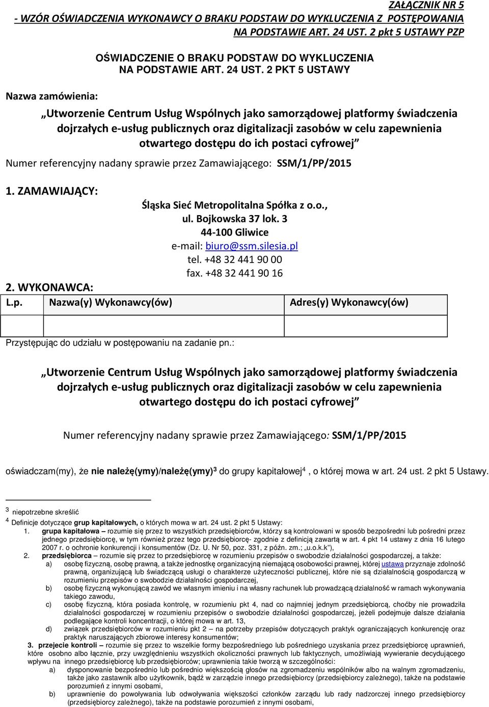 3 44-100 Gliwice e-mail: biuro@ssm.silesia.pl tel. +48 324419000 fax. +48 324419016 2. WYKONAWCA: L.p. Nazwa(y) Adres(y) Przystępując do udziału w postępowaniu na zadanie pn.