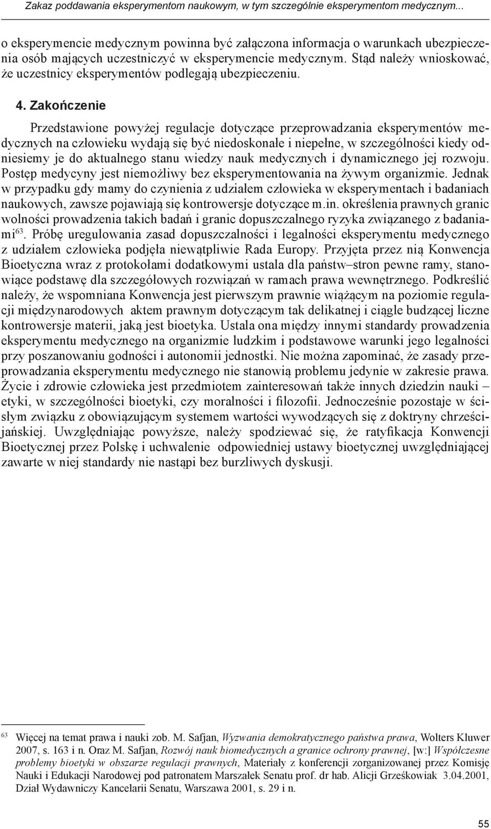 Stąd należy wnioskować, że uczestnicy eksperymentów podlegają ubezpieczeniu. 4.