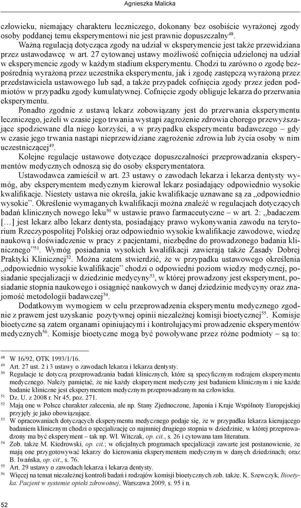 27 cytowanej ustawy możliwość cofnięcia udzielonej na udział w eksperymencie zgody w każdym stadium eksperymentu.