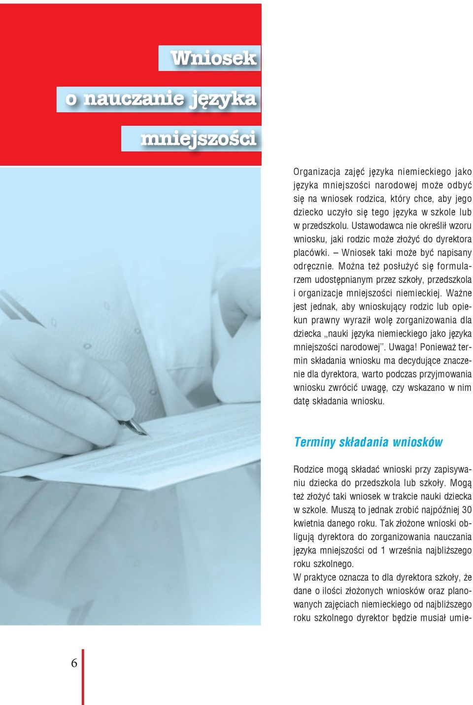Można też posłużyć się formularzem udostępnianym przez szkoły, przedszkola i organizacje mniejszości niemieckiej.