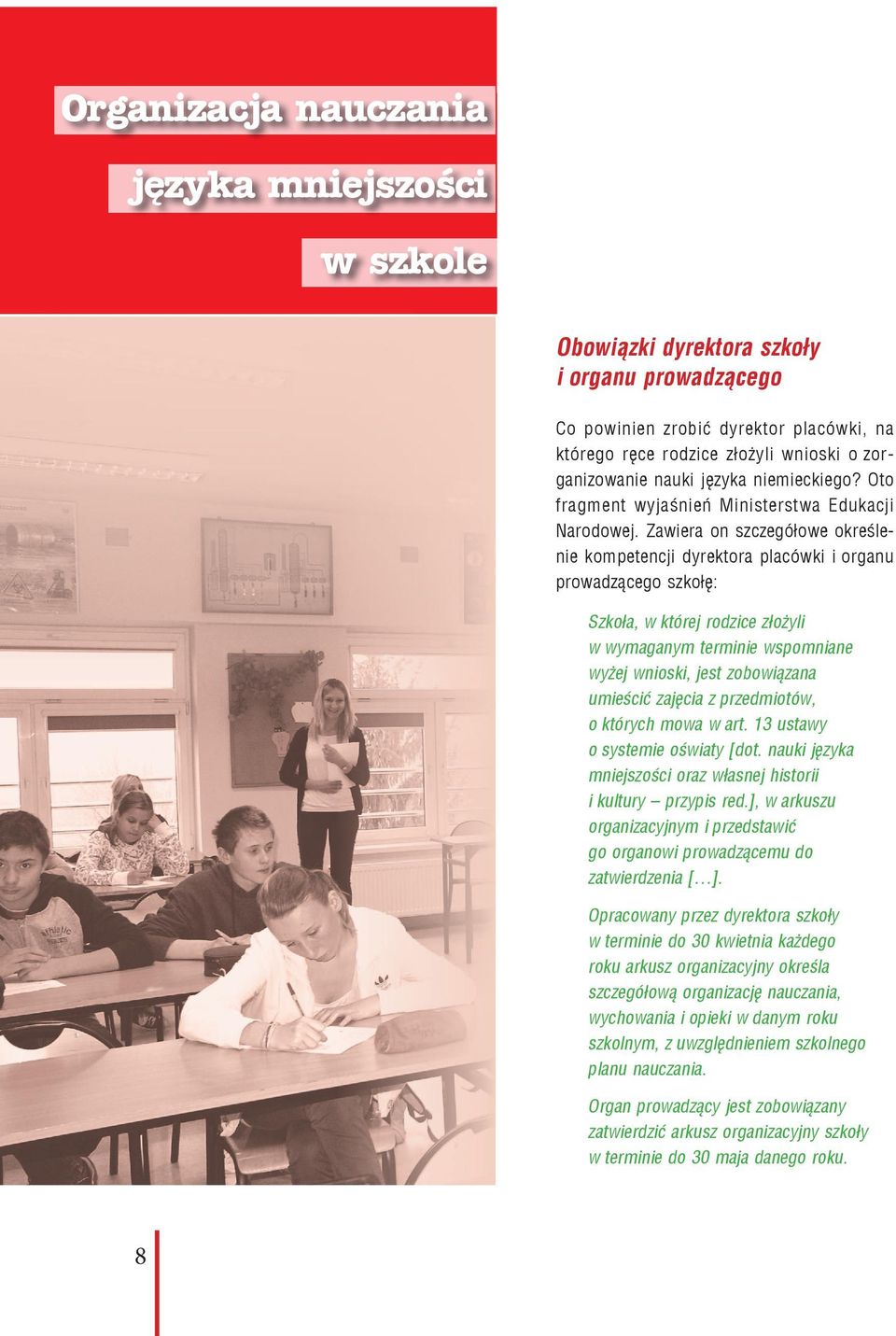 Zawiera on szczegółowe określenie kompetencji dyrektora placówki i organu prowadzącego szkołę: Szkoła, w której rodzice złożyli w wymaganym terminie wspomniane wyżej wnioski, jest zobowiązana