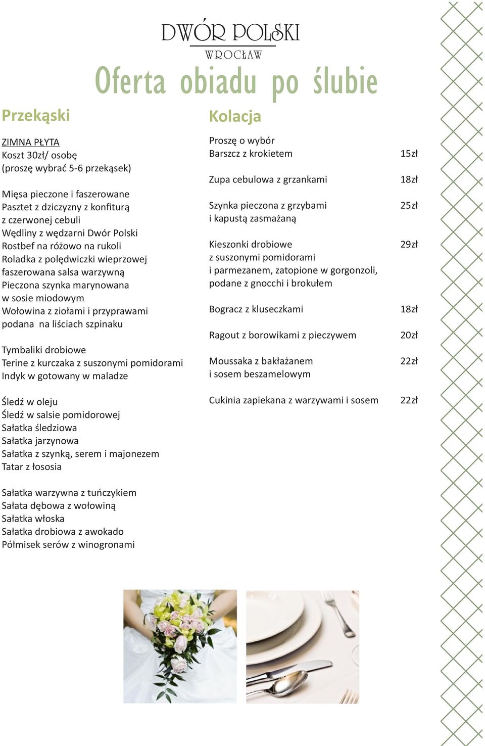 Terine z kurczaka z suszonymi pomidorami Indyk w gotowany w maladze Śledź w oleju Śledź w salsie pomidorowej Sałatka śledziowa Sałatka jarzynowa Sałatka z szynką, serem i majonezem Tatar z łososia