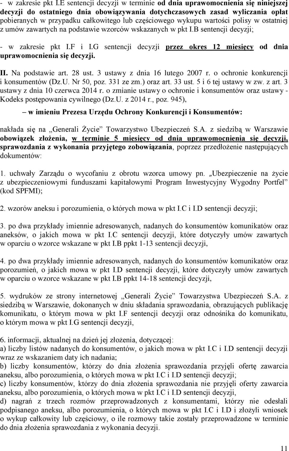 częściowego wykupu wartości polisy w ostatniej z umów zawartych na podstawie wzorców wskazanych w pkt I.B sentencji decyzji; F i I.