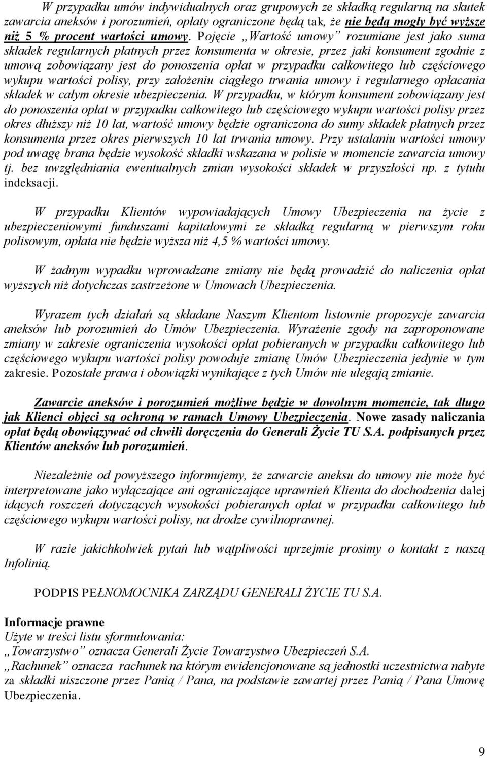 całkowitego lub częściowego wykupu wartości polisy, przy założeniu ciągłego trwania umowy i regularnego opłacania składek w całym okresie ubezpieczenia.