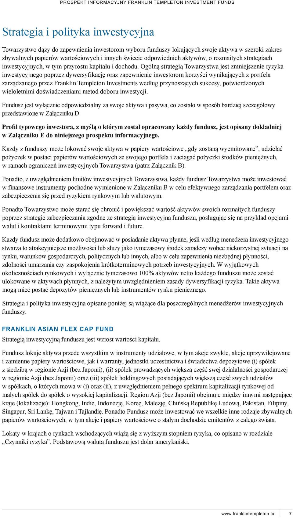 ogólną strategią Towarzystwa jest zmniejszenie ryzyka inwestycyjnego poprzez dywersyfikację oraz zapewnienie inwestorom korzyści wynikających z portfela zarządzanego przez Franklin Templeton
