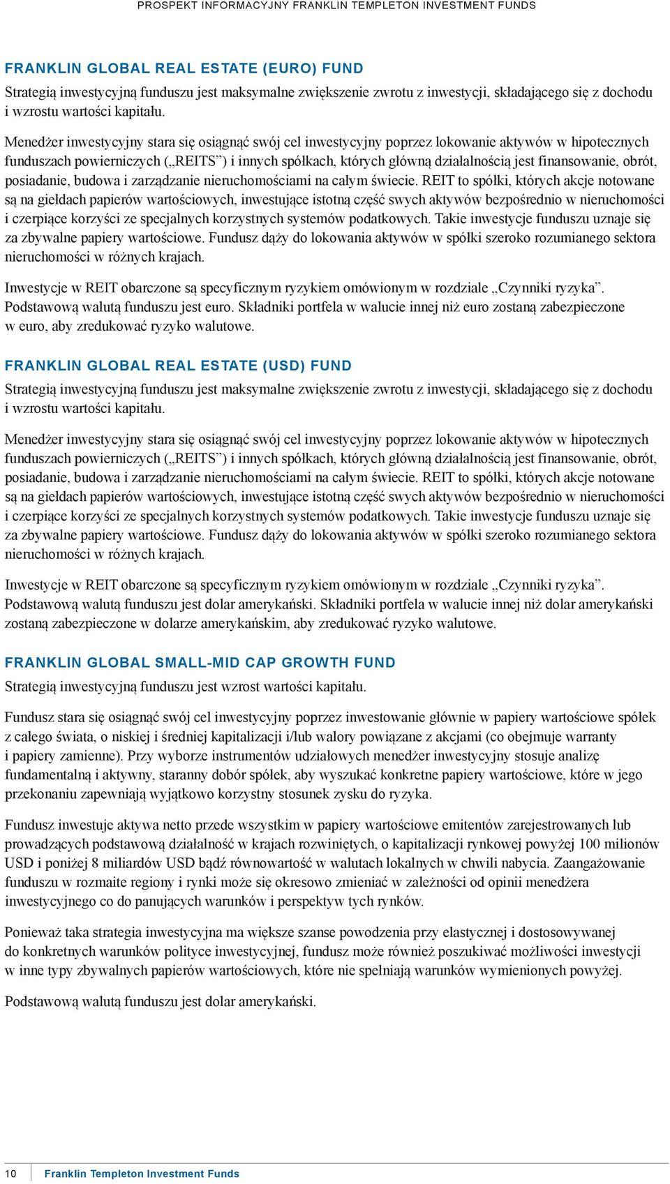 finansowanie, obrót, posiadanie, budowa i zarządzanie nieruchomościami na całym świecie.