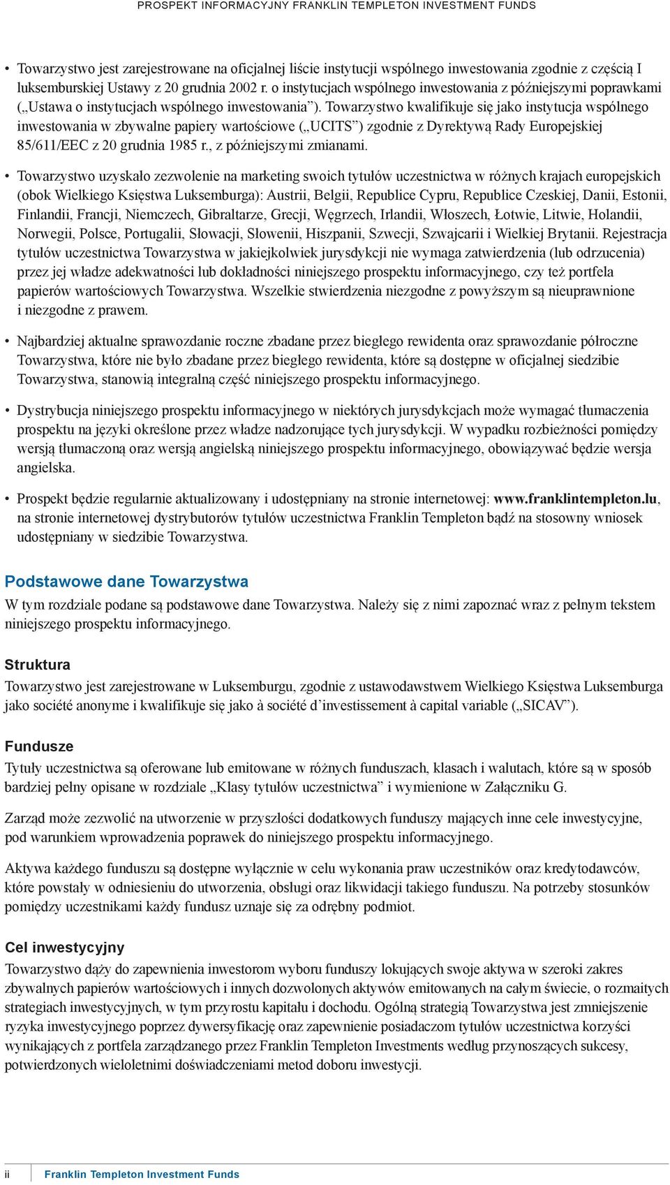 Towarzystwo kwalifikuje się jako instytucja wspólnego inwestowania w zbywalne papiery wartościowe ( ucits ) zgodnie z dyrektywą rady europejskiej 85/611/eeC z 20 grudnia 1985 r.