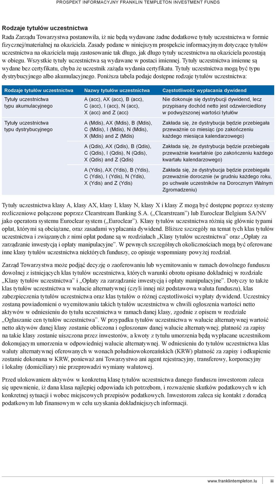 Wszystkie tytuły uczestnictwa są wydawane w postaci imiennej. Tytuły uczestnictwa imienne są wydane bez certyfikatu, chyba że uczestnik zażąda wydania certyfikatu.