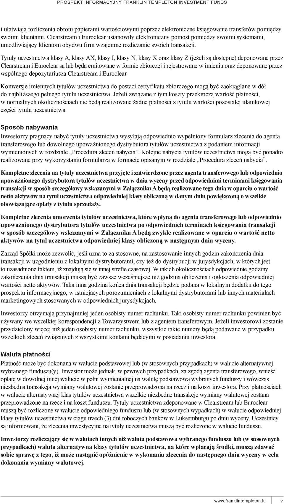Tytuły uczestnictwa klasy a, klasy ax, klasy I, klasy n, klasy X oraz klasy Z (jeżeli są dostępne) deponowane przez Clearstream i euroclear są lub będą emitowane w formie zbiorczej i rejestrowane w