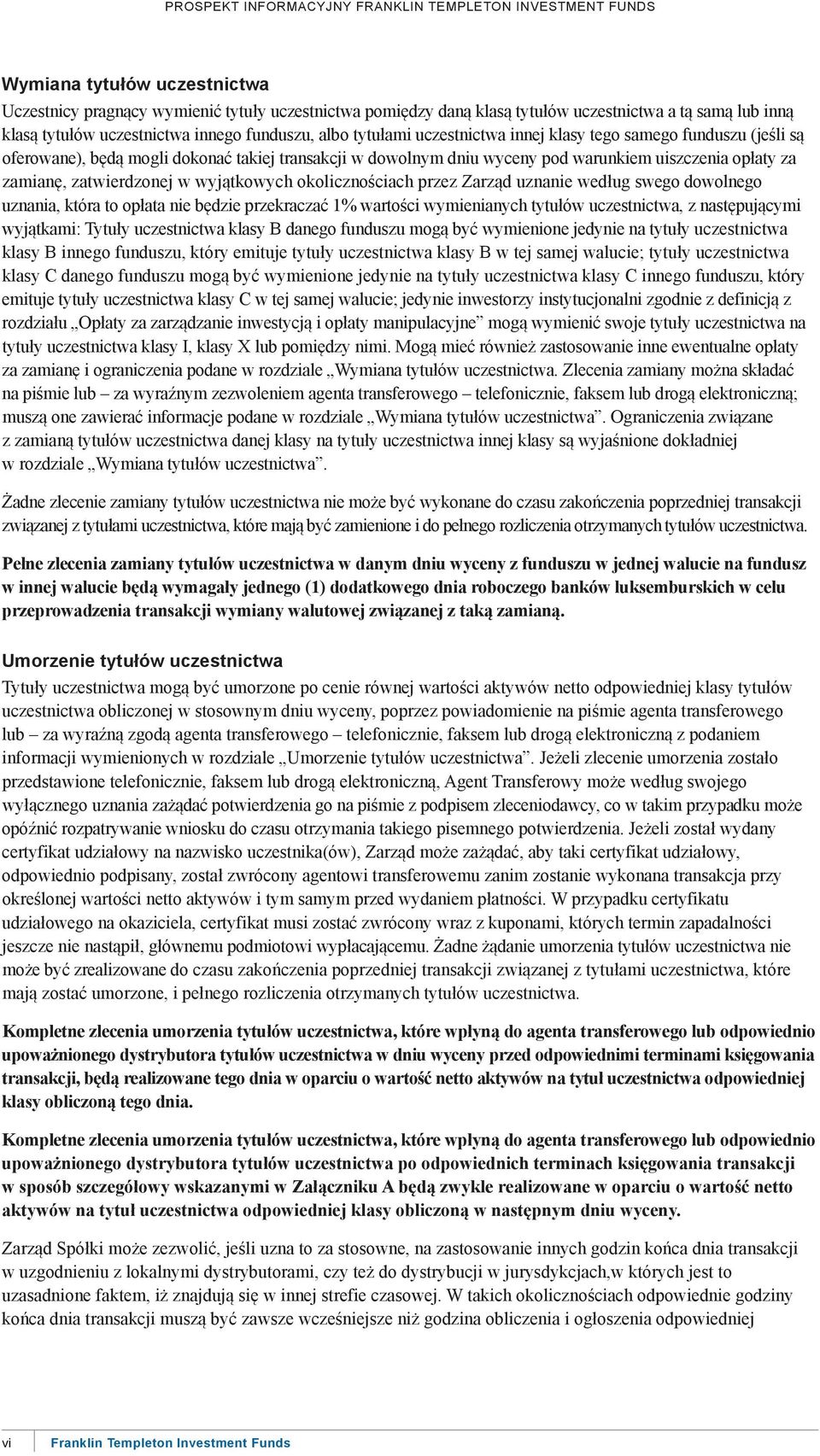 okolicznościach przez Zarząd uznanie według swego dowolnego uznania, która to opłata nie będzie przekraczać 1% wartości wymienianych tytułów uczestnictwa, z następującymi wyjątkami: Tytuły