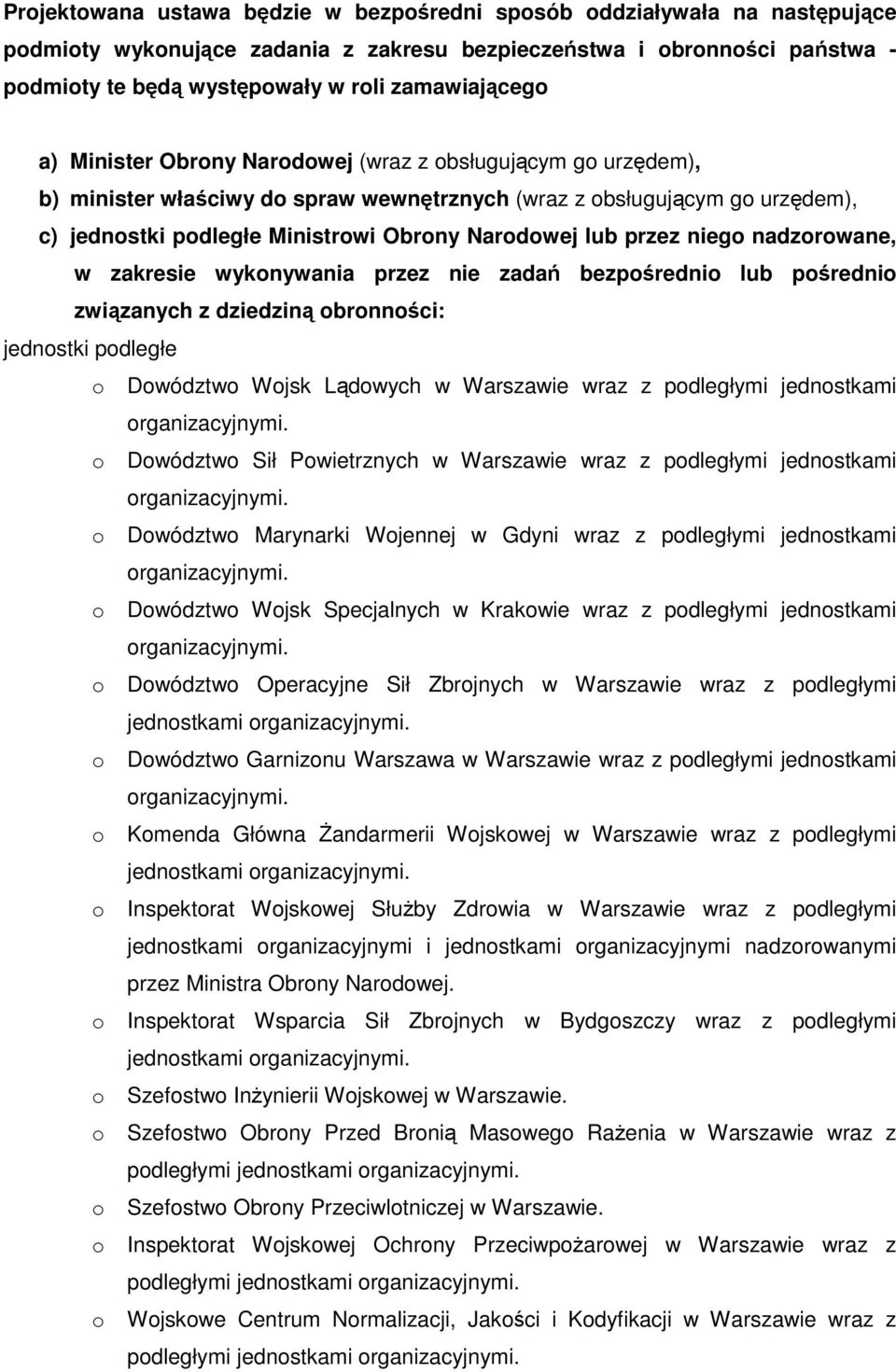 Narodowej lub przez niego nadzorowane, w zakresie wykonywania przez nie zadań bezpośrednio lub pośrednio związanych z dziedziną obronności: jednostki podległe o Dowództwo Wojsk Lądowych w Warszawie