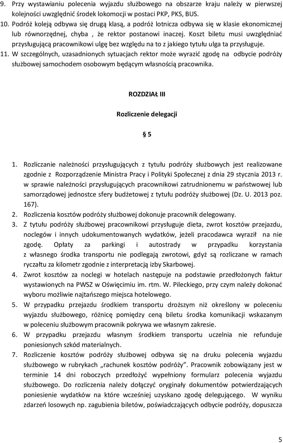 Koszt biletu musi uwzględniać przysługującą pracownikowi ulgę bez względu na to z jakiego tytułu ulga ta przysługuje. 11.