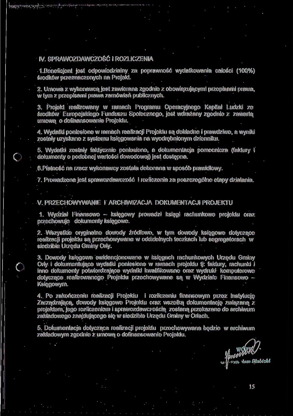 Projekt realizowany w ramach Programu Operacyjnego Kapitał Ludzki ze środków Europejskiego Funduszu Społecznego, jest wdrażany zgodnie z zawartą umową o dofinansowanie Projektu. 4.