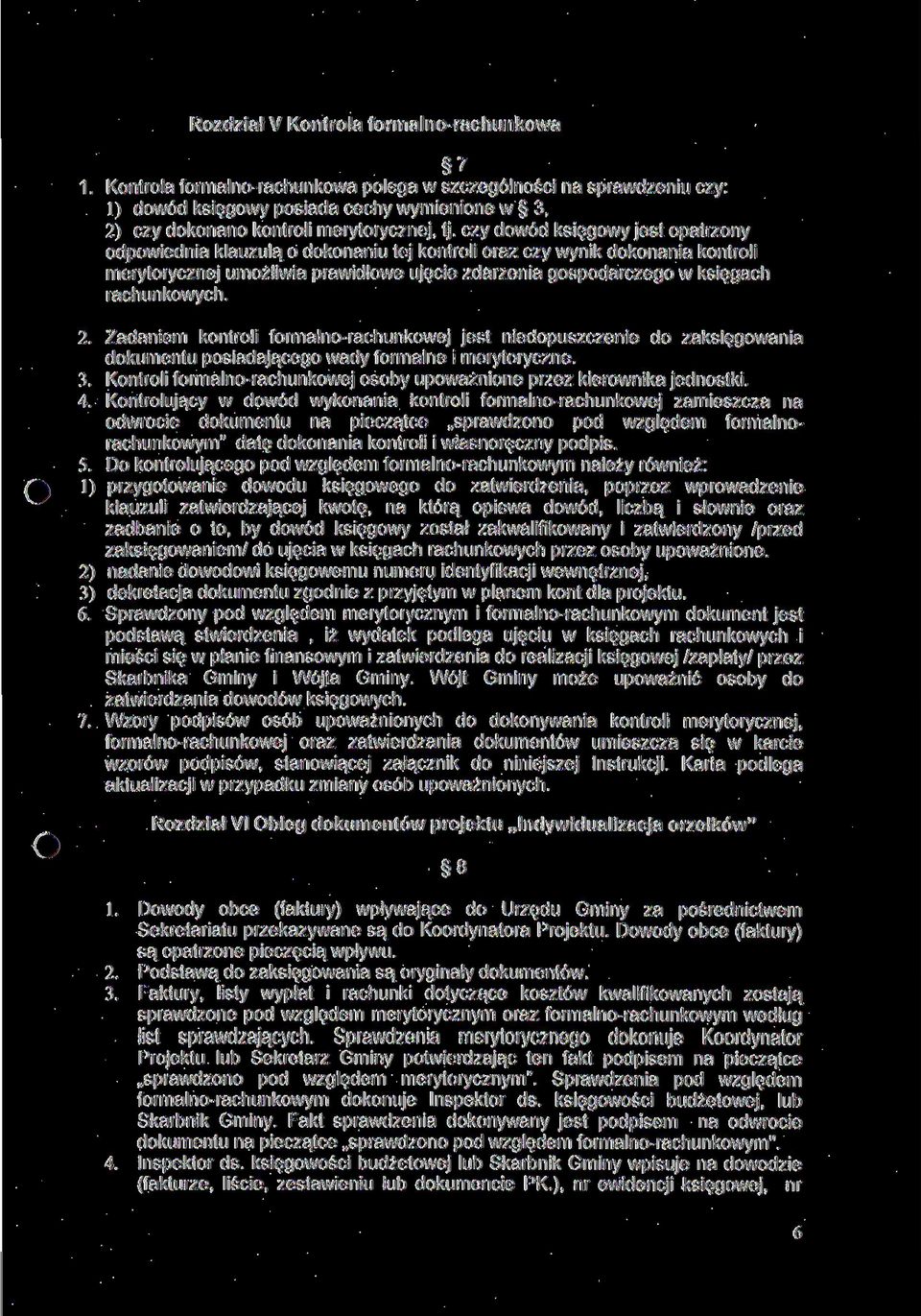 czy dowód księgowy jest opatrzony odpowiednia klauzulą o dokonaniu tej kontroli oraz czy wynik dokonania kontroli merytorycznej umożliwia prawidłowe ujęcie zdarzenia gospodarczego w księgach