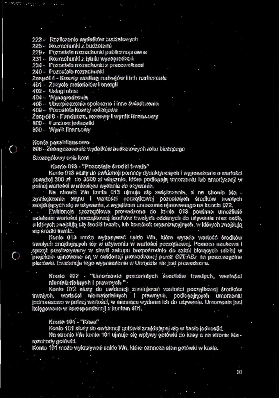 409 - Pozostałe koszty rodzajowe Zespół 8 - Fundusze, rezerwy i wynik finansowy 800- Fundusz jednostki 860 - Wynik finansowy Konta pozabilansowe 998 - Zaangażowanie wydatków budżetowych roku