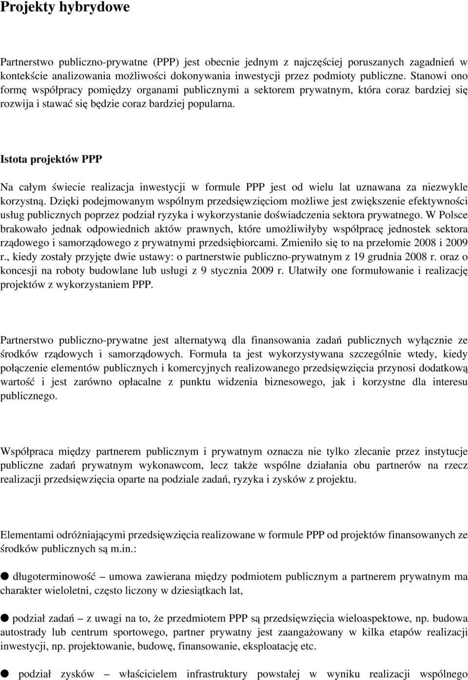 Istota projektów PPP Na całym świecie realizacja inwestycji w formule PPP jest od wielu lat uznawana za niezwykle korzystną.