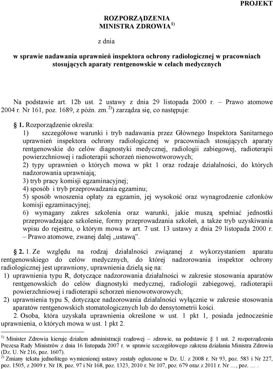 Rozporządzenie określa: 1) szczegółowe warunki i tryb nadawania przez Głównego Inspektora Sanitarnego uprawnień inspektora ochrony radiologicznej w pracowniach stosujących aparaty rentgenowskie do