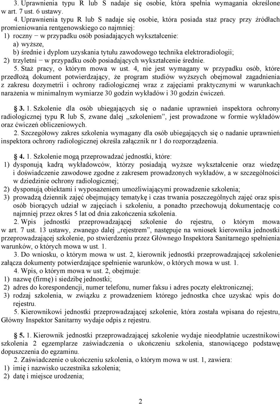 średnie i dyplom uzyskania tytułu zawodowego technika elektroradiologii; 2) trzyletni w przypadku osób posiadających wykształcenie średnie. 5. Staż pracy, o którym mowa w ust.