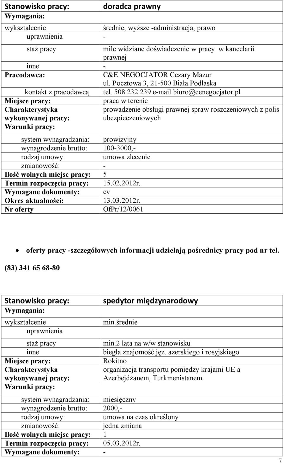 pl system wynagradzania: prowizyjny wynagrodzenie brutto: 100-3000,- umowa zlecenie - Ilość wolnych miejsc pracy: 5 Termin rozpoczęcia pracy: 15.02.2012r.