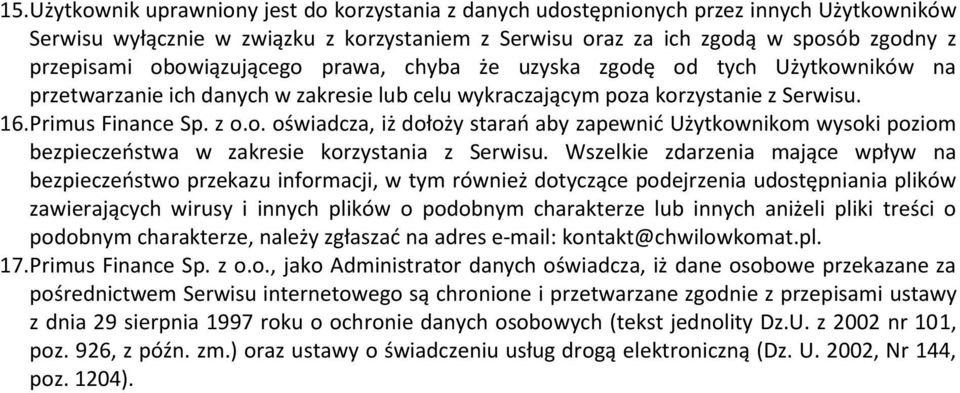 Wszelkie zdarzenia mające wpływ na bezpieczeństwo przekazu informacji, w tym również dotyczące podejrzenia udostępniania plików zawierających wirusy i innych plików o podobnym charakterze lub innych