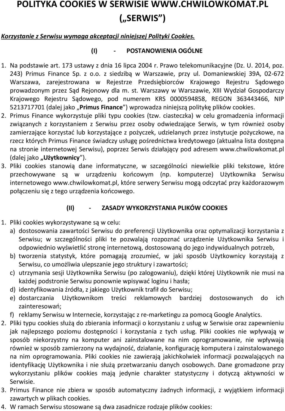 Domaniewskiej 39A, 02-672 Warszawa, zarejestrowana w Rejestrze Przedsiębiorców Krajowego Rejestru Sądowego prowadzonym przez Sąd Rejonowy dla m. st.