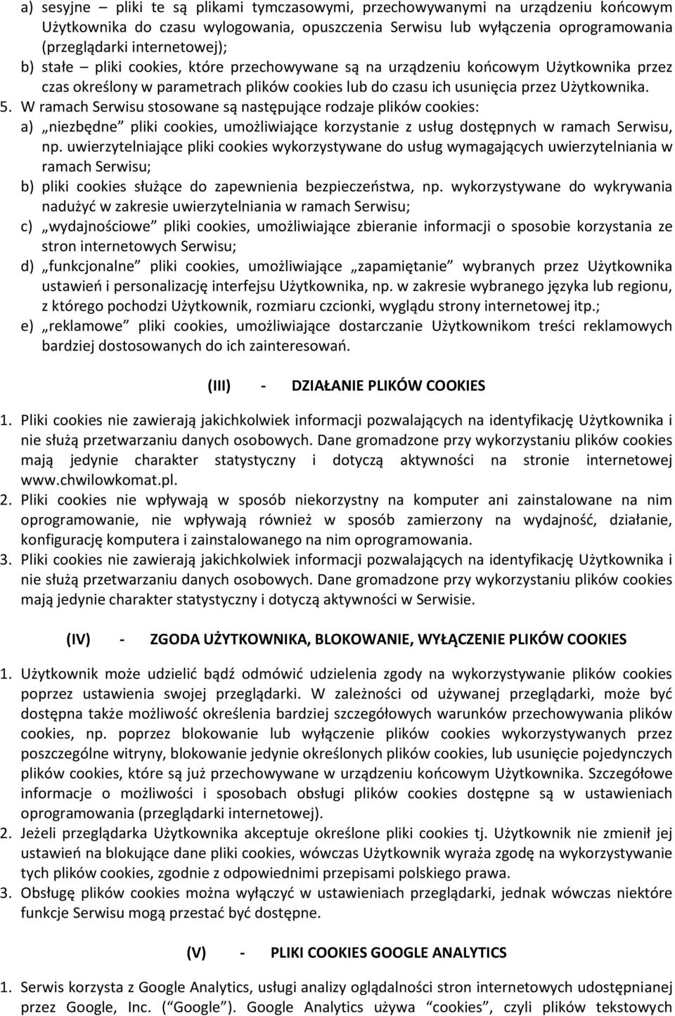 W ramach Serwisu stosowane są następujące rodzaje plików cookies: a) niezbędne pliki cookies, umożliwiające korzystanie z usług dostępnych w ramach Serwisu, np.