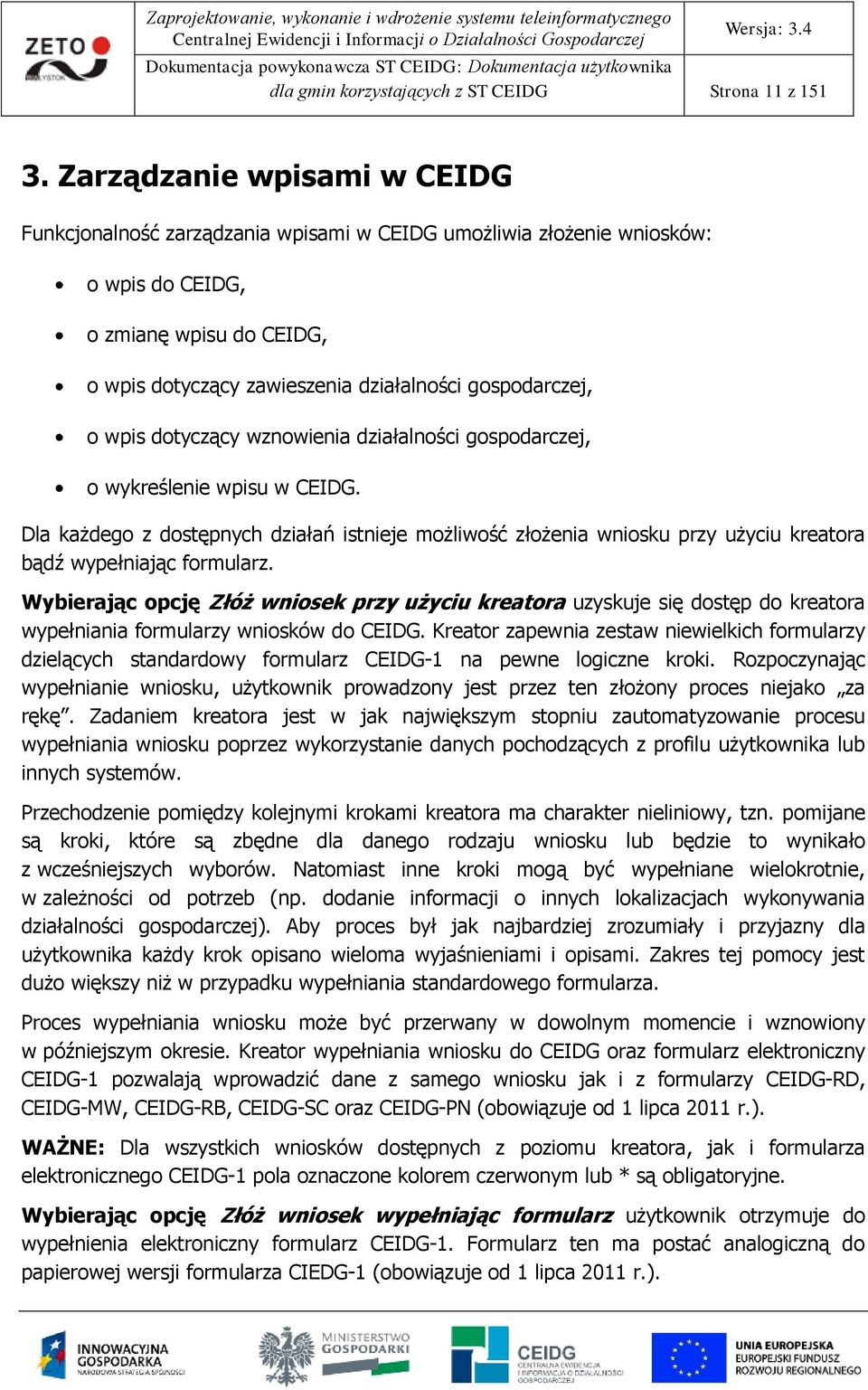 wznwienia działalnści gspdarczej, wykreślenie wpisu w CEIDG. Dla każdeg z dstępnych działań istnieje mżliwść złżenia wnisku przy użyciu kreatra bądź wypełniając frmularz.