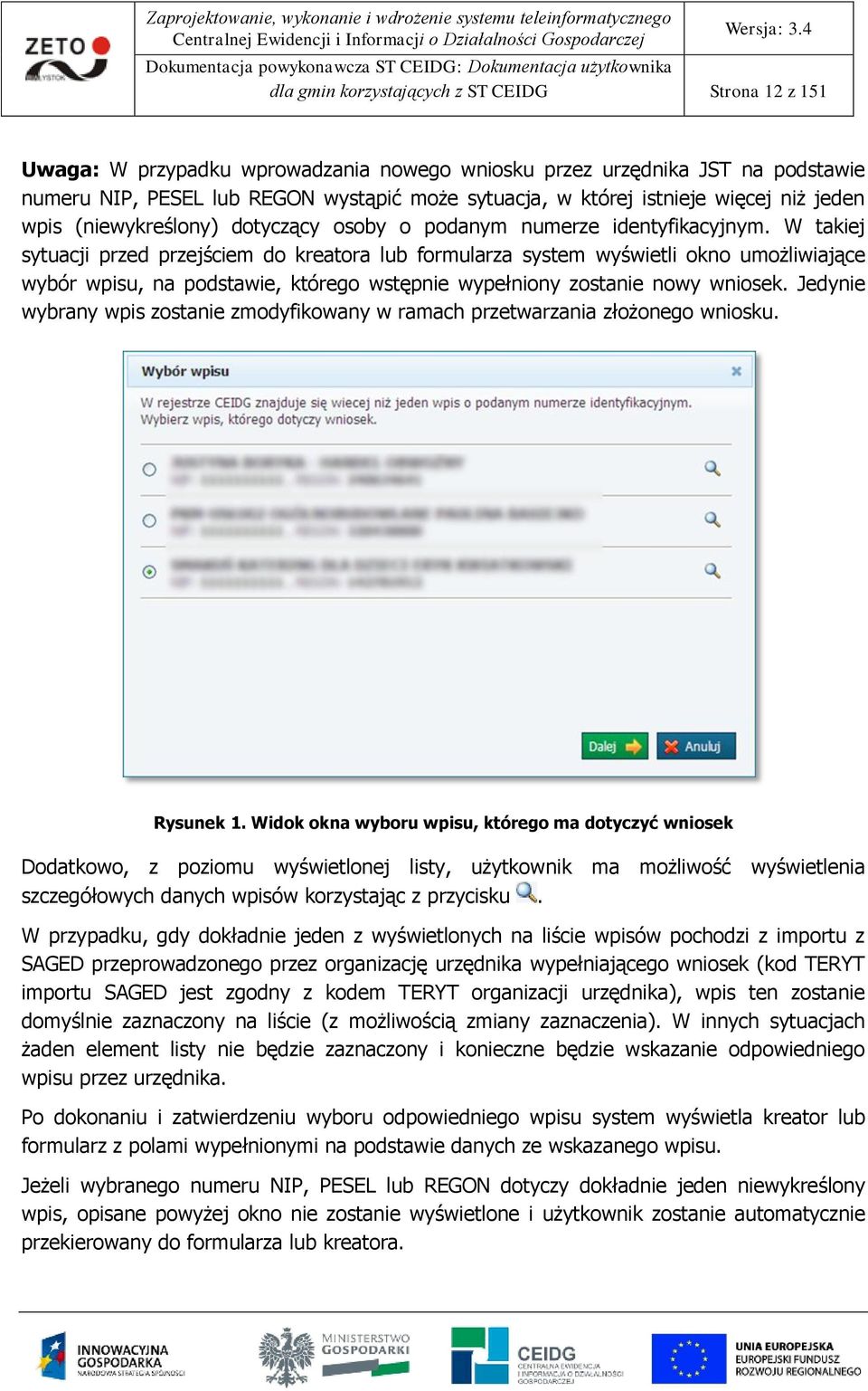W takiej sytuacji przed przejściem d kreatra lub frmularza system wyświetli kn umżliwiające wybór wpisu, na pdstawie, któreg wstępnie wypełniny zstanie nwy wnisek.