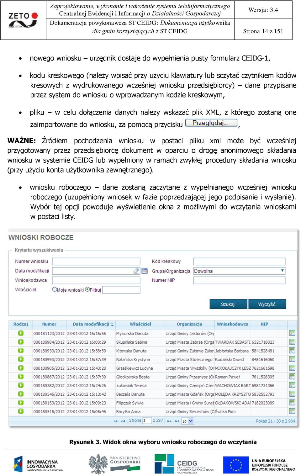 zaimprtwane d wnisku, za pmcą przycisku, WAŻNE: Źródłem pchdzenia wnisku w pstaci pliku xml mże być wcześniej przygtwany przez przedsiębircę dkument w parciu drgę annimweg składania wnisku w systemie