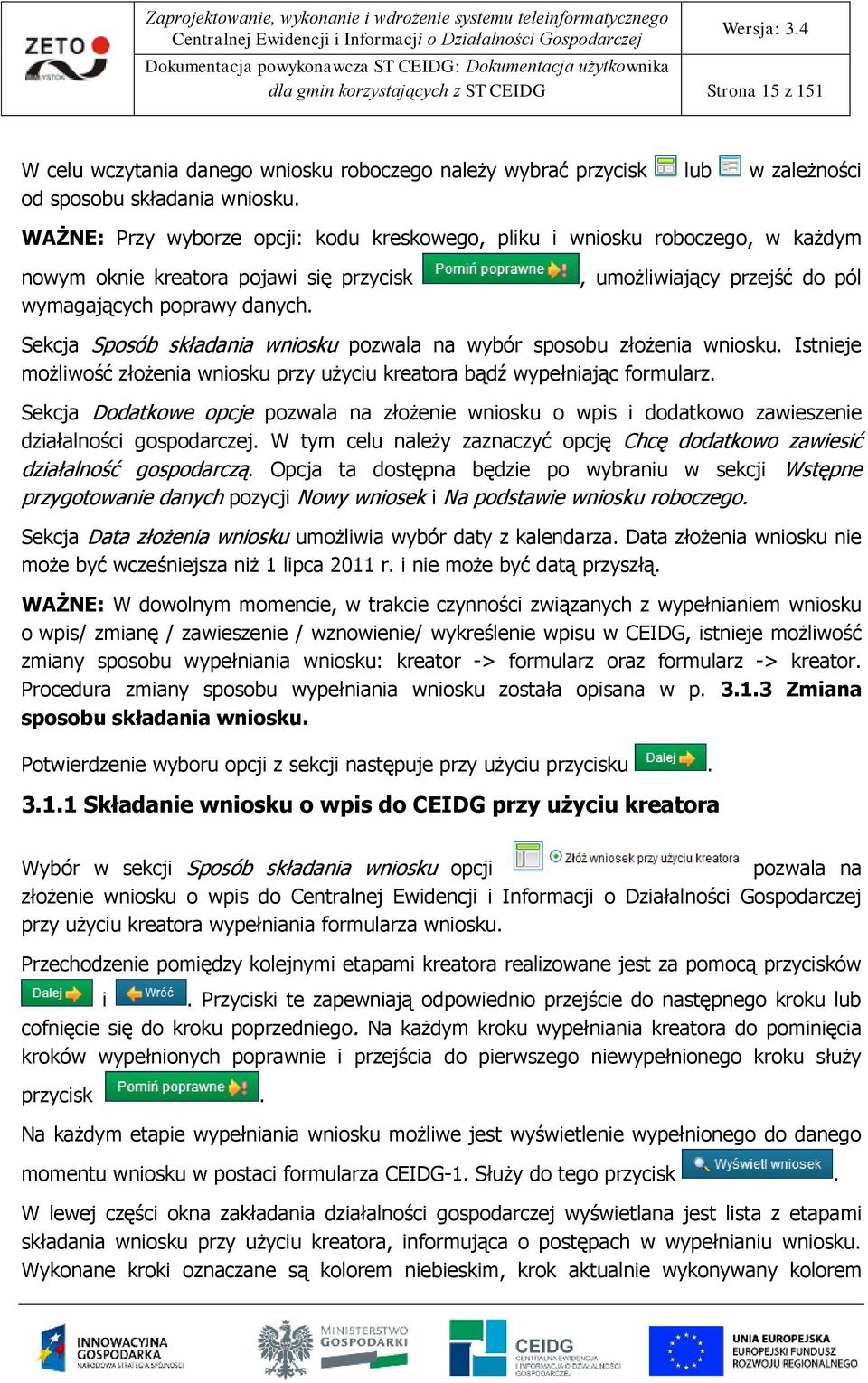 , umżliwiający przejść d pól Sekcja Spsób składania wnisku pzwala na wybór spsbu złżenia wnisku. Istnieje mżliwść złżenia wnisku przy użyciu kreatra bądź wypełniając frmularz.
