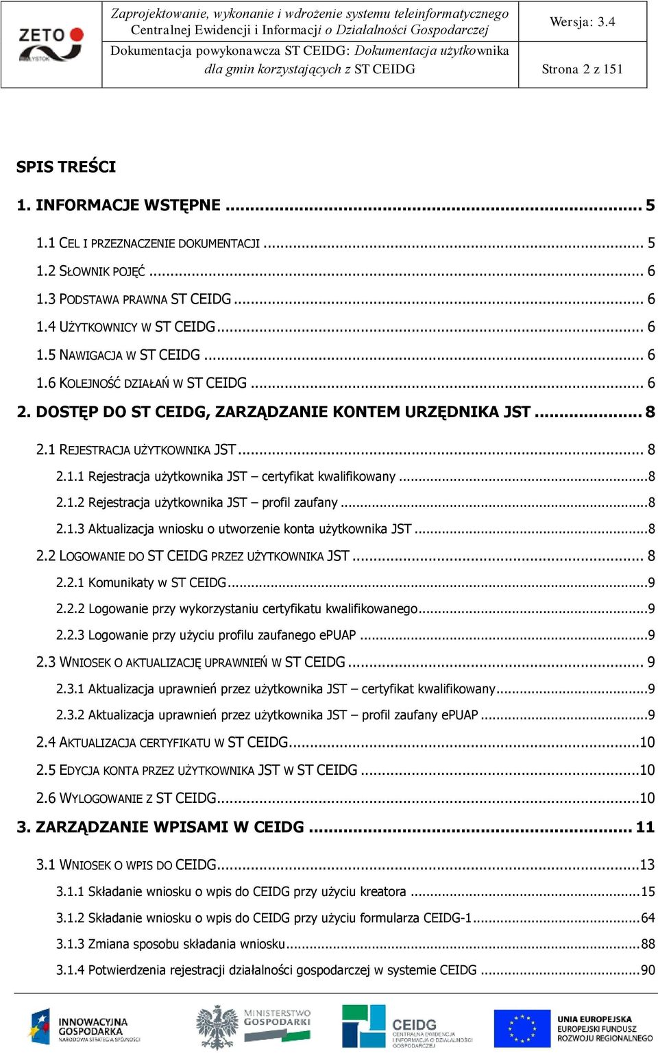 .. 8 2.1.2 Rejestracja użytkwnika JST prfil zaufany... 8 2.1.3 Aktualizacja wnisku utwrzenie knta użytkwnika JST... 8 2.2 LOGOWANIE DO ST CEIDG PRZEZ UŻYTKOWNIKA JST... 8 2.2.1 Kmunikaty w ST CEIDG.