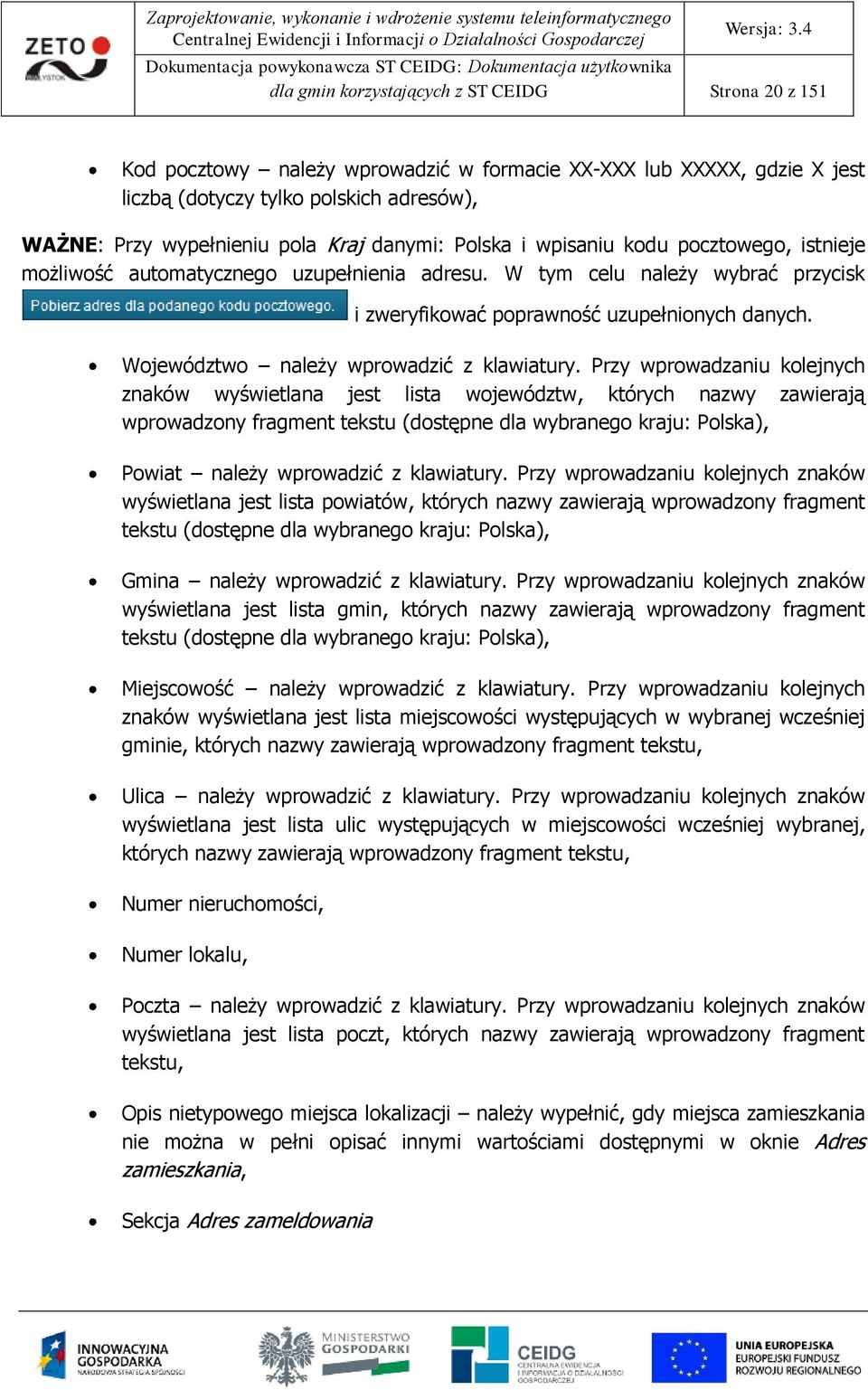 Przy wprwadzaniu klejnych znaków wyświetlana jest lista wjewództw, których nazwy zawierają wprwadzny fragment tekstu (dstępne dla wybraneg kraju: Plska), Pwiat należy wprwadzić z klawiatury.