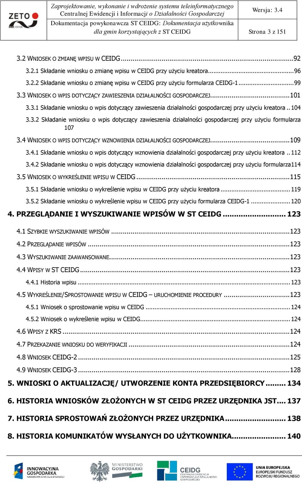 4 WNIOSEK O WPIS DOTYCZĄCY WZNOWIENIA DZIAŁALNOŚCI GOSPODARCZEJ... 109 3.4.1 Składanie wnisku wpis dtyczący wznwienia działalnści gspdarczej przy użyciu kreatra.. 112 3.4.2 Składanie wnisku wpis dtyczący wznwienia działalnści gspdarczej przy użyciu frmularza 114 3.