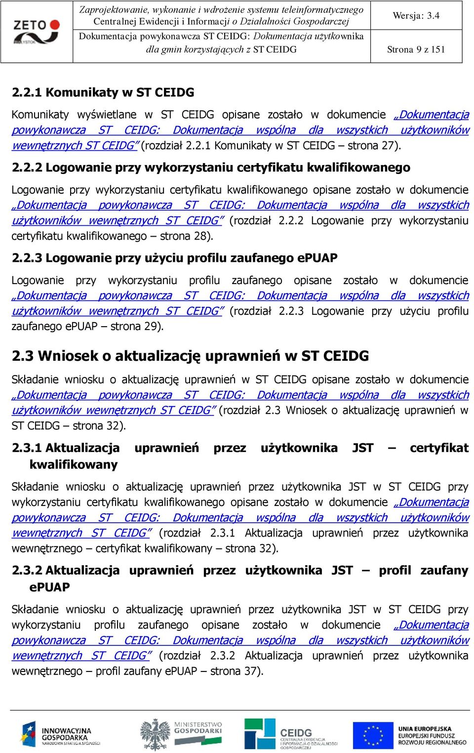 2.2.2 Lgwanie przy wykrzystaniu certyfikatu kwalifikwaneg Lgwanie przy wykrzystaniu certyfikatu kwalifikwaneg pisane zstał w dkumencie Dkumentacja pwyknawcza ST CEIDG: Dkumentacja wspólna dla