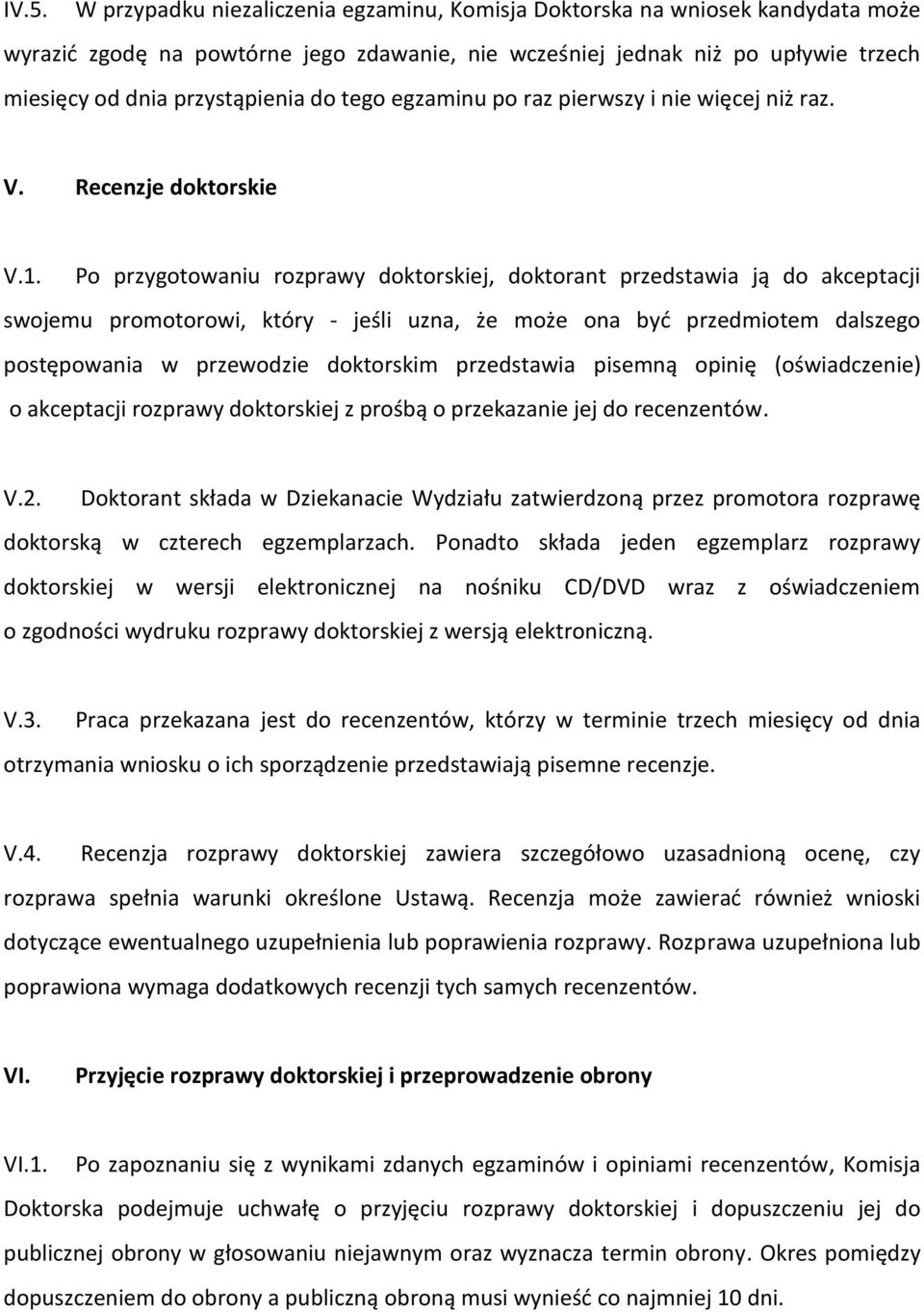 Po przygotowaniu rozprawy doktorskiej, doktorant przedstawia ją do akceptacji swojemu promotorowi, który - jeśli uzna, że może ona być przedmiotem dalszego postępowania w przewodzie doktorskim