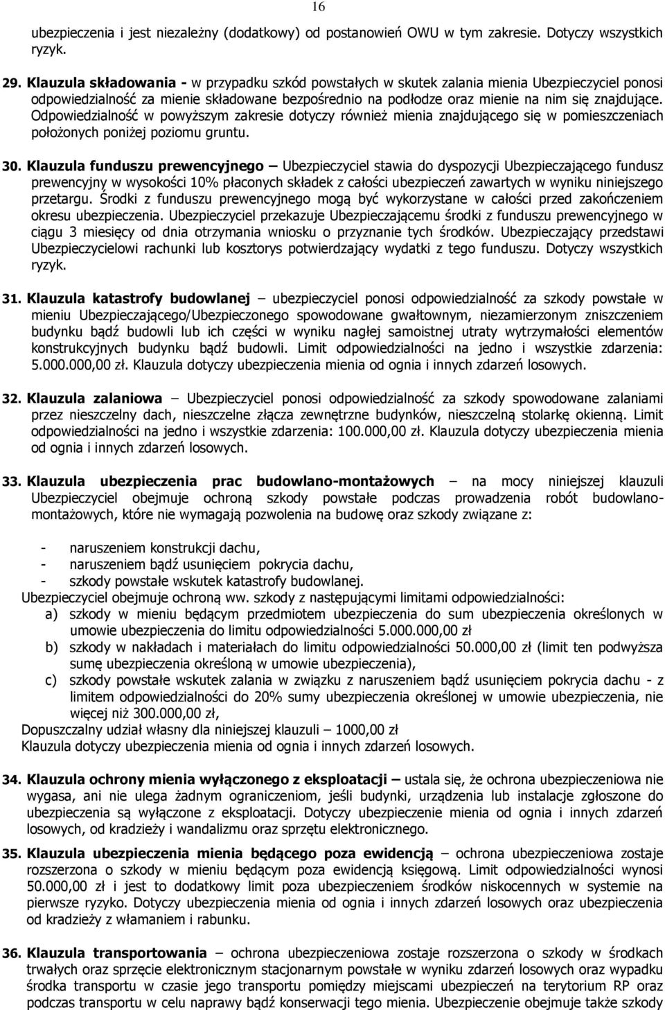 Odpowiedzialność w powyższym zakresie dotyczy również mienia znajdującego się w pomieszczeniach położonych poniżej poziomu gruntu. 30.
