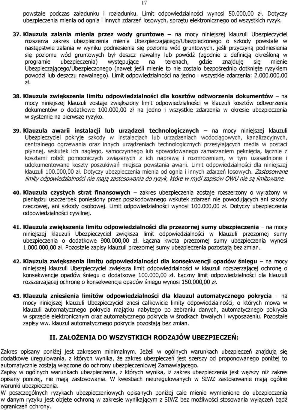 zalania w wyniku podniesienia się poziomu wód gruntowych, jeśli przyczyną podniesienia się poziomu wód gruntowych był deszcz nawalny lub powódź (zgodnie z definicją określoną w programie