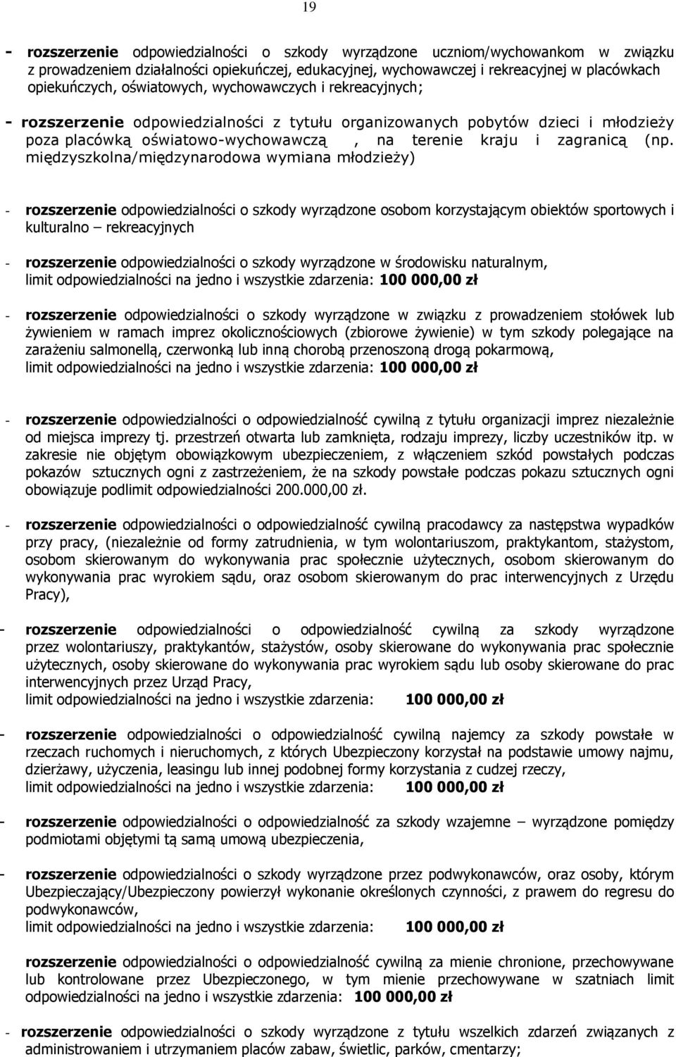 międzyszkolna/międzynarodowa wymiana młodzieży) - rozszerzenie odpowiedzialności o szkody wyrządzone osobom korzystającym obiektów sportowych i kulturalno rekreacyjnych - rozszerzenie