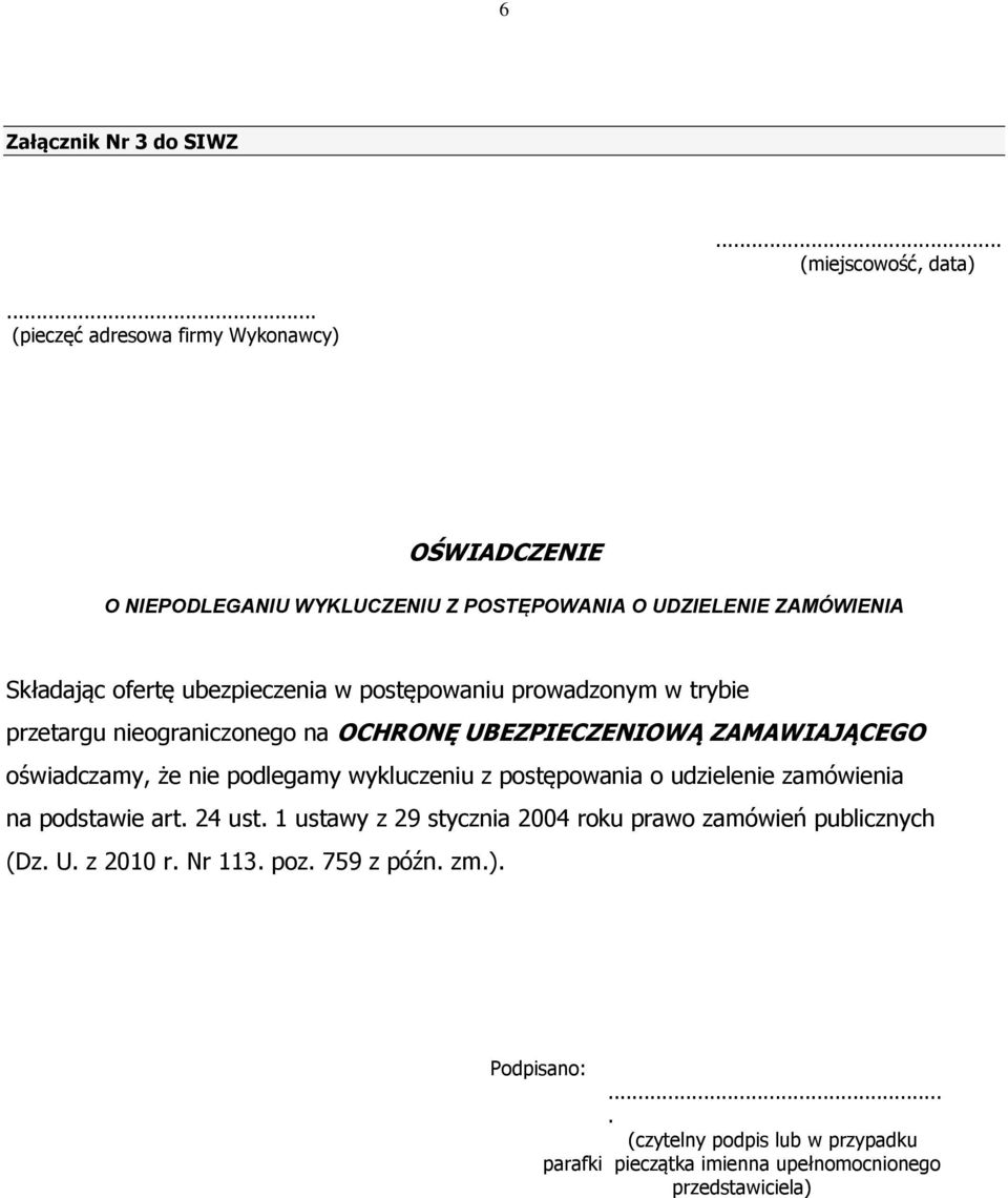 postępowaniu prowadzonym w trybie przetargu nieograniczonego na OCHRONĘ UBEZPIECZENIOWĄ ZAMAWIAJĄCEGO oświadczamy, że nie podlegamy wykluczeniu z