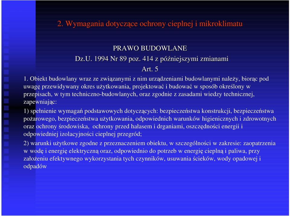 techniczno-budowlanych, oraz zgodnie z zasadami wiedzy technicznej, zapewniając: 1) spełnienie wymagań podstawowych dotyczących: bezpieczeństwa konstrukcji, bezpieczeństwa poŝarowego, bezpieczeństwa