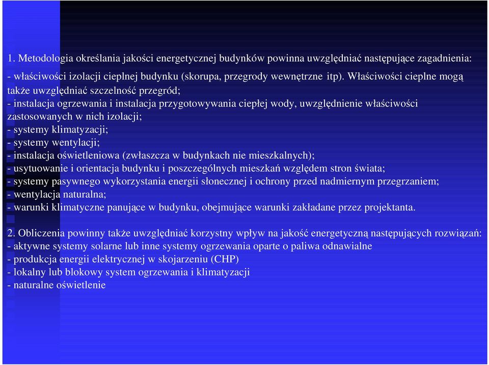 klimatyzacji; - systemy wentylacji; - instalacja oświetleniowa (zwłaszcza w budynkach nie mieszkalnych); - usytuowanie i orientacja budynku i poszczególnych mieszkań względem stron świata; - systemy