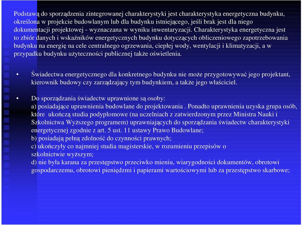 Charakterystyka energetyczna jest to zbiór danych i wskaźników energetycznych budynku dotyczących obliczeniowego zapotrzebowania budynku na energię na cele centralnego ogrzewania, ciepłej wody,