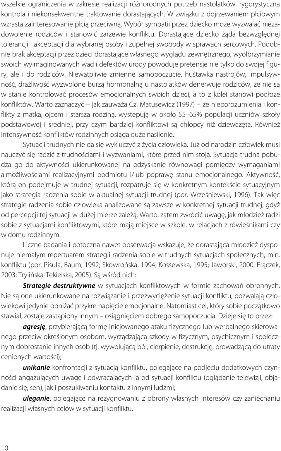 Dorastające dziecko żąda bezwzględnej tolerancji i akceptacji dla wybranej osoby i zupełnej swobody w sprawach sercowych.