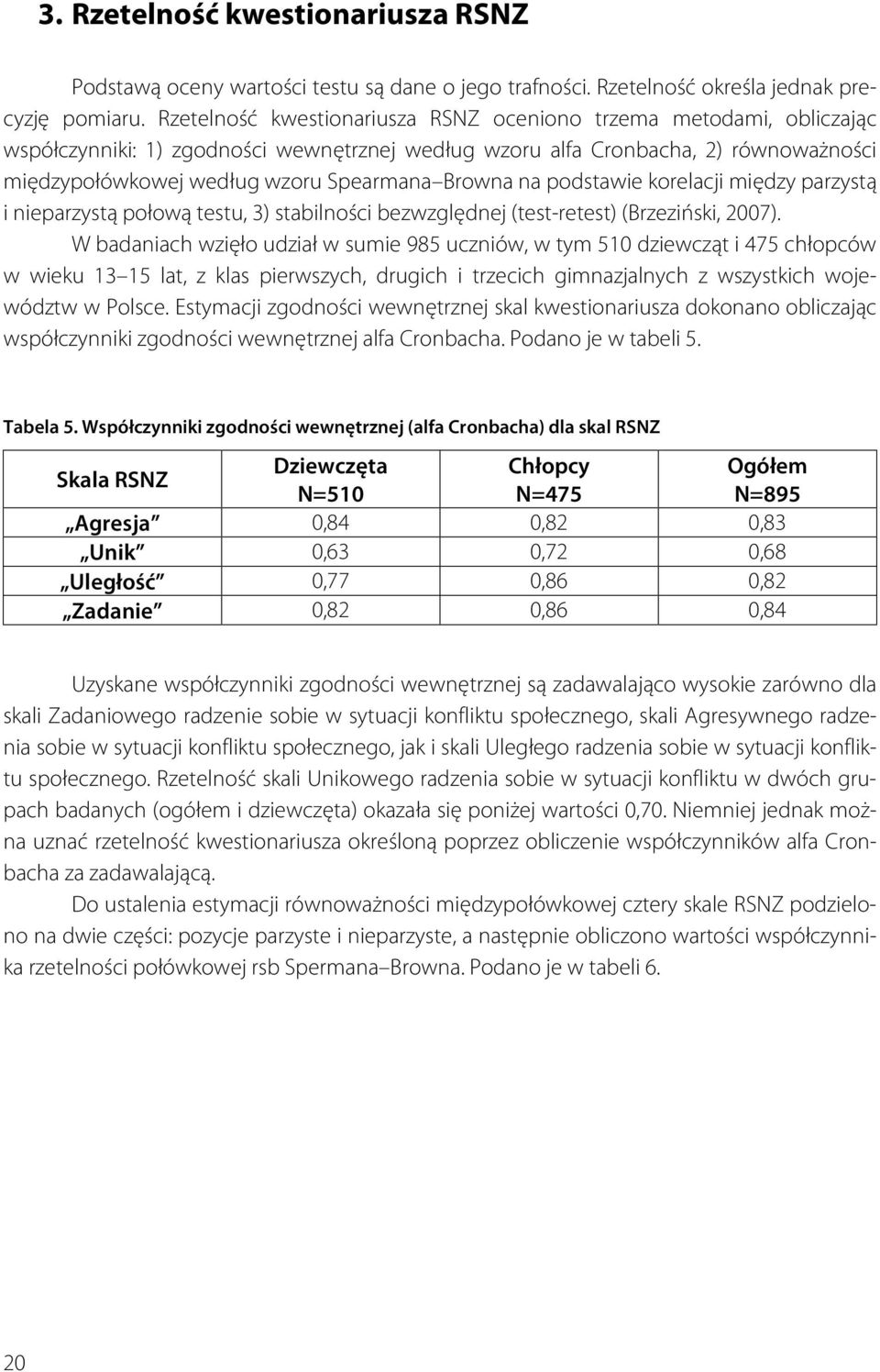 Browna na podstawie korelacji między parzystą i nieparzystą połową testu, 3) stabilności bezwzględnej (test-retest) (Brzeziński, 2007).