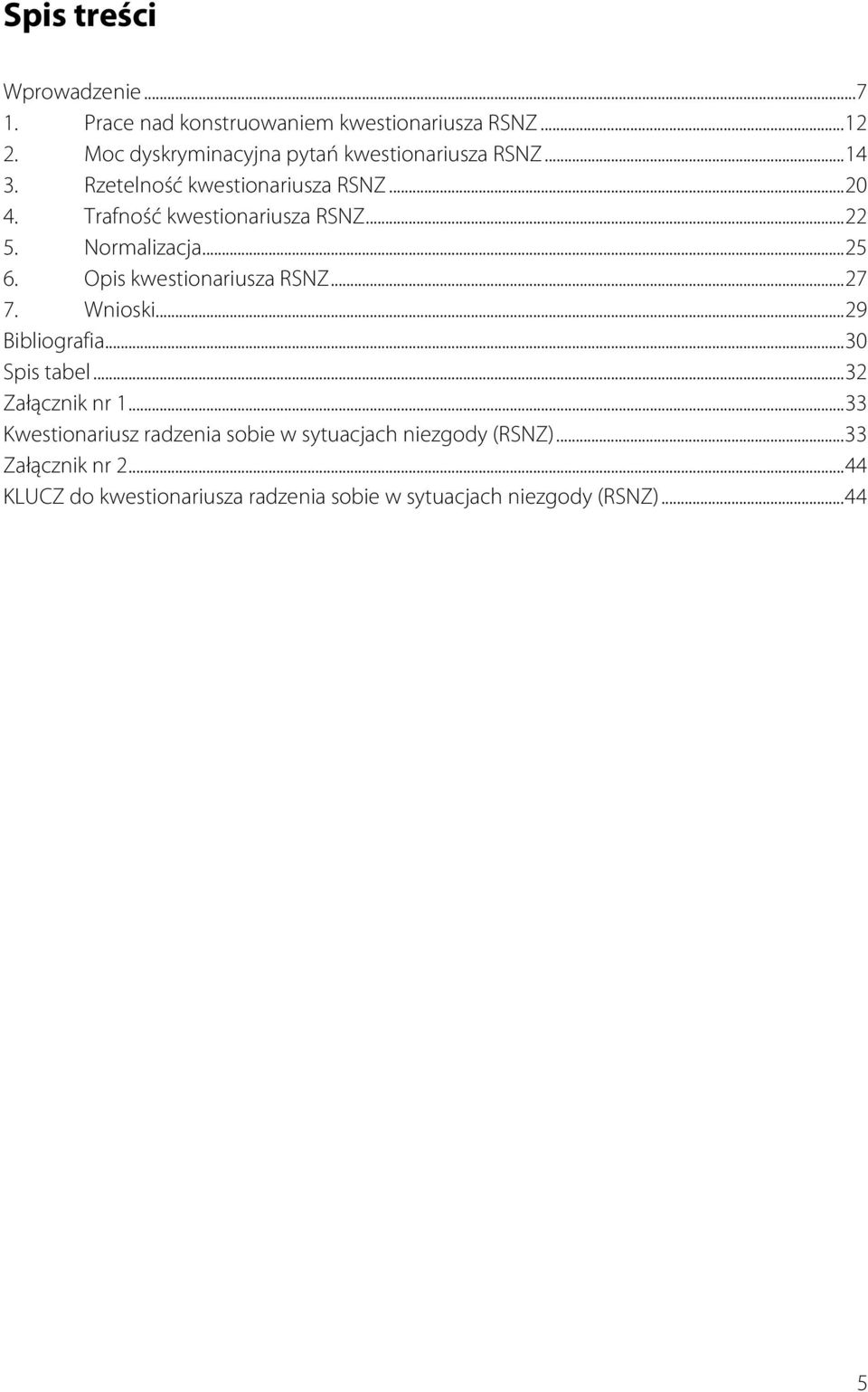 ..22 5. Normalizacja...25 6. Opis kwestionariusza RSNZ...27 7. Wnioski...29 Bibliografia...30 Spis tabel...32 Załącznik nr 1.