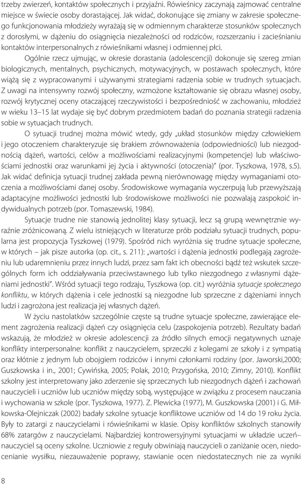 rodziców, rozszerzaniu i zacieśnianiu kontaktów interpersonalnych z rówieśnikami własnej i odmiennej płci.