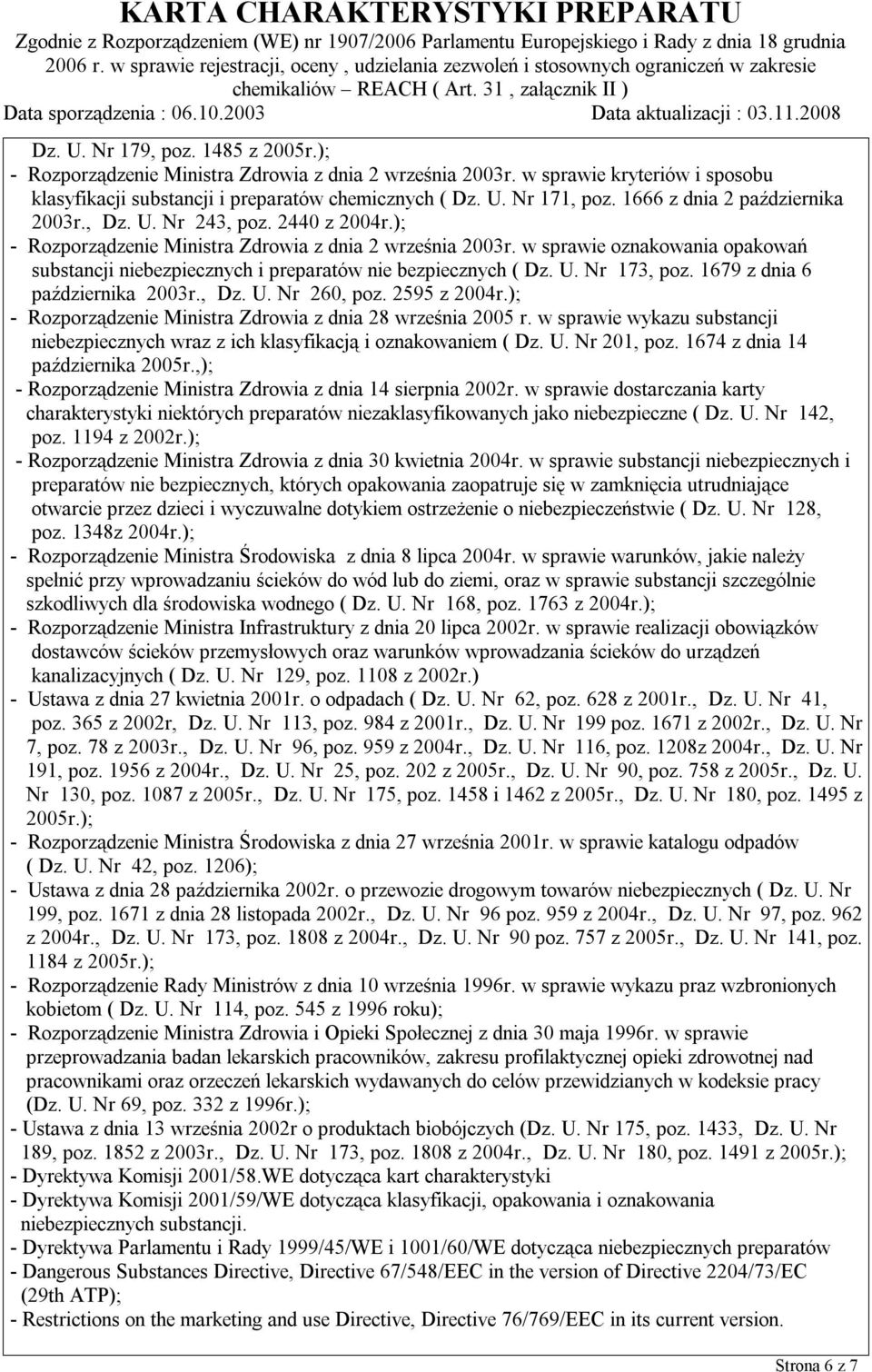 w sprawie oznakowania opakowań substancji niebezpiecznych i preparatów nie bezpiecznych ( Dz. U. Nr 173, poz. 1679 z dnia 6 października 2003r., Dz. U. Nr 260, poz. 2595 z 2004r.